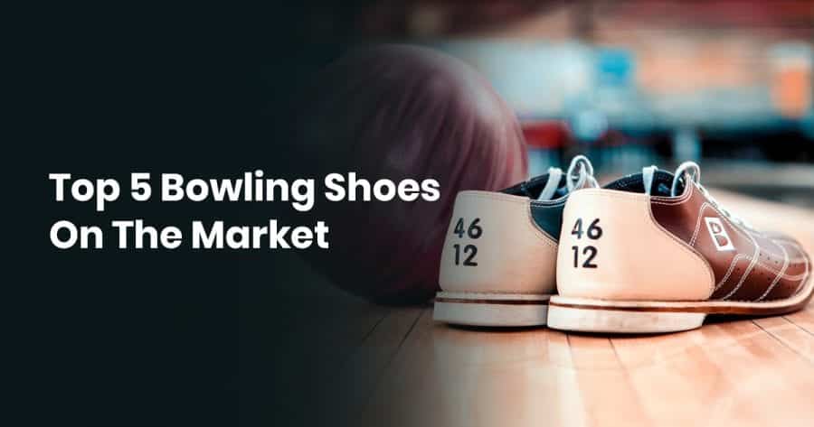 Top 5 Bowling Shoes On The Market
